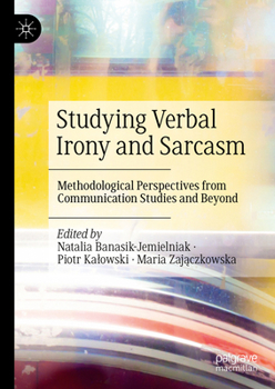 Hardcover Studying Verbal Irony and Sarcasm: Methodological Perspectives from Communication Studies and Beyond Book