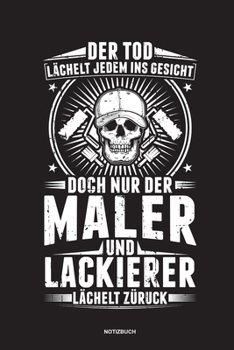 Paperback Der Tod l?chelt jedem ins Gesicht doch nur der Maler und Lackierer l?chelt zur?ck - Notizbuch [German] Book