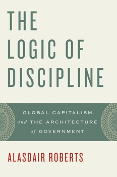 Paperback The Logic of Discipline: Global Capitalism and the Architecture of Government Book