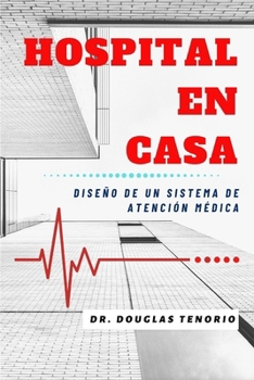 Paperback Hospital En Casa: Diseño de un Sistema de Atención Médica [Spanish] Book
