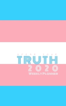 Speak Your Truth 2020 Weekly Planner: 5"X8" Including 57 Week and 13 Monthly Calendar Pages, Year at a glance, and for Extra Planning, Bullet ... and Notebook space.  LGBTq LGBT Pride Flag