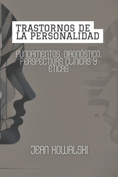 Trastornos De La Personalidad: Fundamentos, Diagnóstico, Perspectivas Clínicas Y Éticas (Trastornos Mentales: Una Serie sobre Trastornos Psicológicos) (Spanish Edition)