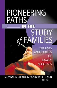 Hardcover Pioneering Paths in the Study of Families: The Lives and Careers of Family Scholars Book