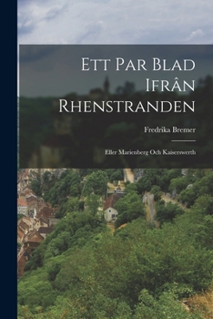 Ett Par Blad Ifr�n Rhenstranden: Eller Marienberg Och Kaiserswerth