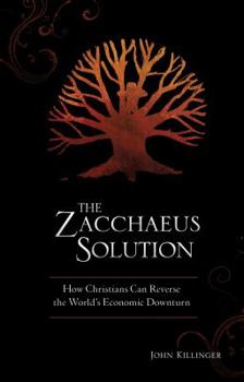 Paperback The Zacchaeus Solution: How Christians Can Reverse the World's Economic Downturn Book