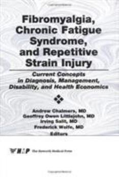 Hardcover Fibromyalgia, Chronic Fatigue Syndrome, and Repetitive Strain Injury: Current Concepts in Diagnosis, Management, Disability, and Health Economics Book