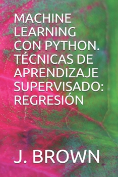 Paperback Machine Learning Con Python. T?cnicas de Aprendizaje Supervisado: Regresi?n [Spanish] Book