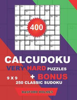 Paperback 400 CalcuDoku VERY HARD puzzles 9 x 9 + BONUS 250 classic sudoku: Sudoku very hard puzzles and classic Sudoku 9 x 9 very hard levels Book