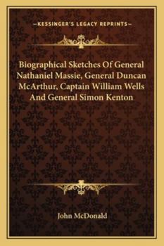 Paperback Biographical Sketches Of General Nathaniel Massie, General Duncan McArthur, Captain William Wells And General Simon Kenton Book