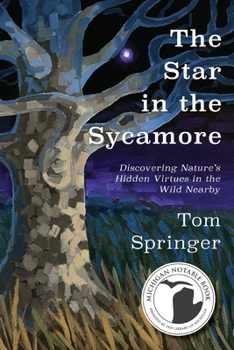 Paperback The Star in the Sycamore: Discovering Nature's Hidden Virtues in the Wild Nearby Book