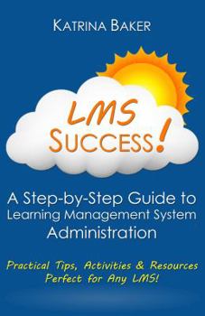 Paperback LMS Success: A Step-by-Step Guide to Learning Management System Administration Book
