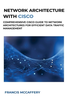 Paperback Network Architecture with Cisco: Comprehensive Cisco Guide to Network Architectures for Efficient Data Traffic Management Book