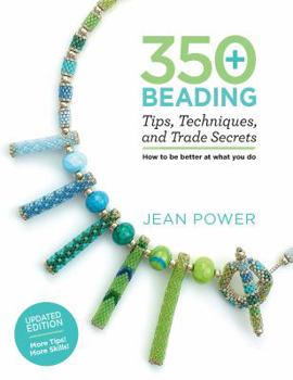 Paperback 350+ Beading Tips, Techniques, and Trade Secrets: Updated Edition - More Tips! More Skills! Book