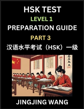 Paperback HSK Test Level 1 Preparation Guide (Part 3)- A Beginner's Study Material to Self-learn Mandarin Chinese Characters, Words, Example Sentences, Vocabula Book