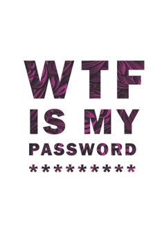 WTF Is My Password: Notebook, password book small 6” x 9” 120 Pages Organizer/Log Book/ Reminder/Notebook for Passwords and Shit/Password Book/Gift for Friends/Coworkers/Seniors/Mom/Dad/