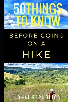 Paperback 50 Things To Know Before Going on a Hike: A Beginner's Guide To A Safe and Meaningful Outdoors Experience Book