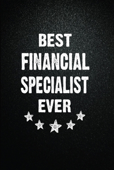Best Financial specialist Ever: 6"x9" Inch- 100 Pages Blank Lined Journal Notebook Appreciation Gift. Paperback. Birthday or Christmas Gift For ... Writing Daily Routine, Journal and Hand Note