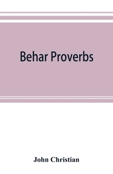 Paperback Behar proverbs: classified and arranged according to their subject-matter and translated into English with notes illustrating the soci Book