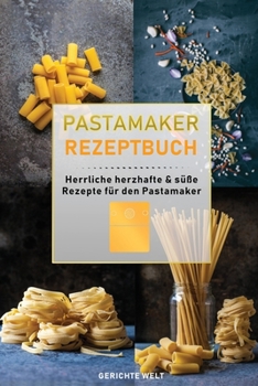 Paperback Pastamaker Rezeptbuch: Herrliche herzhafte & süße Rezepte für den Pastamaker [German] Book