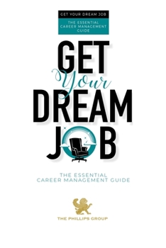 Get Your Dream Job: The Essential Career Management Guide