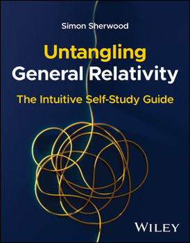 Paperback Untangling General Relativity: The Intuitive Self-Study Guide Book