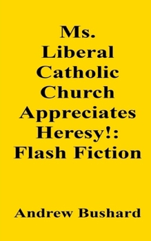 Ms. Liberal Catholic Church Appreciates Heresy!: Flash Fiction