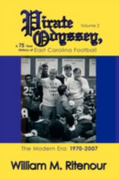 Pirate Odyssey, A 75 Year History of East Carolina Football Volume 2: The Modern Era: 1970-2007