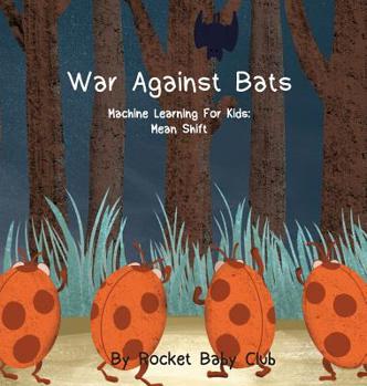Hardcover War Against Bats: Machine Learning For Kids: Mean Shift Book