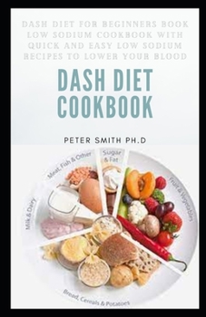 Paperback Dash Diet: Low Sodium Cookbook With Quick And Easy Low Sodium Recipes To Lower Your Blood Book