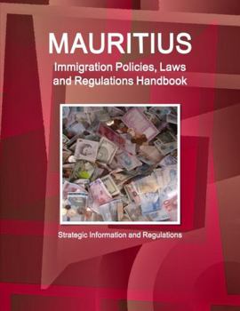 Paperback Mauritius Immigration Policies, Laws and Regulations Handbook - Strategic Information and Regulations Book