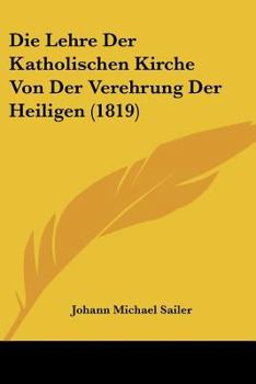 Paperback Die Lehre Der Katholischen Kirche Von Der Verehrung Der Heiligen (1819) [German] Book