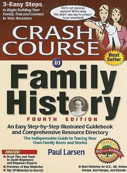 Hardcover Crash Course in Family History: An Easy Step-By-Step Illustrated Guidebook and Comprehensive Resource Directory: The Indispensable Guide to Tracing Yo Book