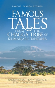 Paperback Famous Tales from the Chagga Tribe of Kilimanjaro-Tanzania: Famous Chagga Stories Book