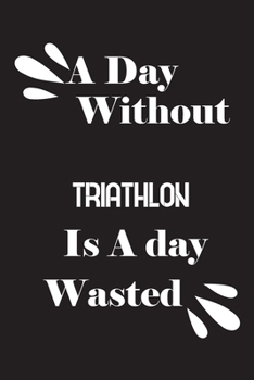 A day without triathlon is a day wasted