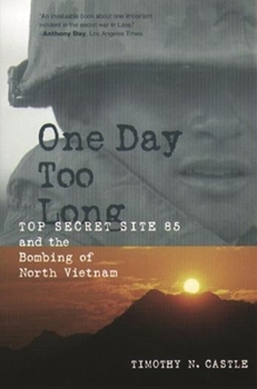 Hardcover One Day Too Long: Top Secret Site 85 and the Bombing of North Vietnam Book