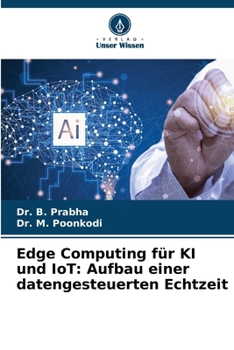 Edge Computing für KI und IoT: Aufbau einer datengesteuerten Echtzeit (German Edition)