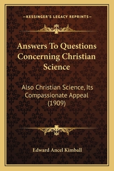 Paperback Answers To Questions Concerning Christian Science: Also Christian Science, Its Compassionate Appeal (1909) Book