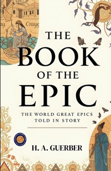 The Book of the Epic: The World's Great Epics Told in Story