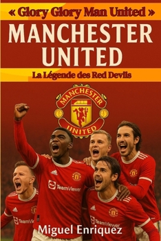 « Glory Glory Man United »: Manchester United La Légende des Red Devils (French Edition)