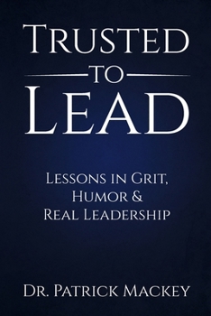 Paperback Trusted To Lead: Lessons in Grit, Humor & Real Leadership Book