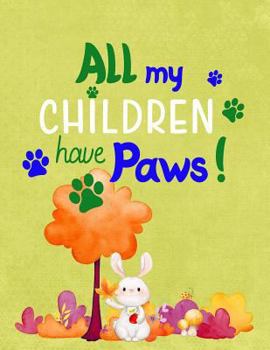 Paperback All My Children Have Paws!: Composition Notebook for Girls and Boys - Elementary, Middle and High School Students Book
