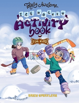 Totally awesome ice hockey activity book for kids: Unleash Hours of Ice-Cold Fun with Engaging Puzzles and Creative Activities! (Totally Awesome age 4 to 8)