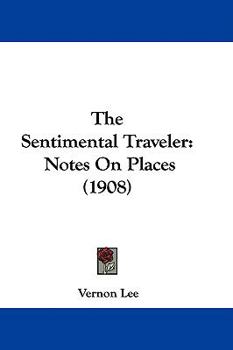 Paperback The Sentimental Traveler: Notes On Places (1908) Book