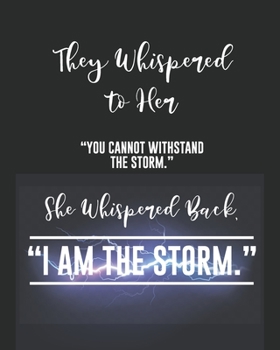 They Whispered To Her, "You Cannot Withstand The Storm." She Whispered Back, "I Am The Storm": Blank Ruled Writing Journal Lined for Women, Deep Quotes, Notebook For Her