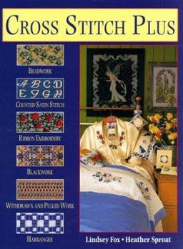 Hardcover Cross Stitch Plus: Beadwork, Counted Satin Stitch, Ribbon Embroidery, Blackwork, Withdrawn and Pulled Work and Hardanger Book