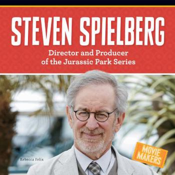 Steven Spielberg: Director and Producer of the Jurassic Park Series - Book  of the Movie Makers