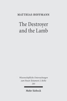Paperback The Destroyer and the Lamb: The Relationship Between Angelomorphic and Lamb Christology in the Book of Revelation Book