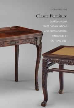 Paperback Classic Furniture: Craftsmanship, Trade Organisations and Cross-Cultural Influences in East and West Book