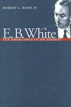 Hardcover E.B. White: The Emergence of an Essayist Book