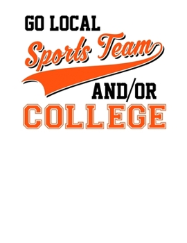 Go Local Sports Team And/Or College: Sarcastic Go Local Sports Team Or College Team Blank Sketchbook to Draw and Paint (110 Empty Pages, 8.5" x 11")